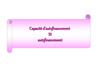 Capacité d’autofinancement
Et
autofinancement
 
