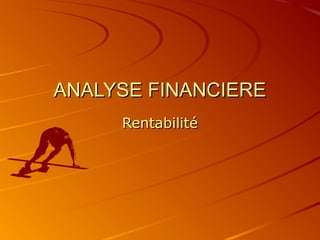 ANALYSE FINANCIEREANALYSE FINANCIERE
RentabilitéRentabilité
 