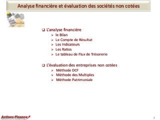 Analyse financière et évaluation des sociétés non cotées



L’analyse financière








le Bilan
Le Compte de Résu...