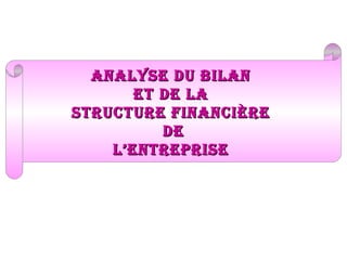 analyse du bilan
et de la
struCture finanCière
de
l’entreprise

 