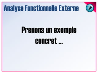 Analyse fonctionnelle externeAnalyse Fonctionnelle ExterneFonctions(CdCF)BesoinclientCdCF = Cahier des  charges fonctionnel