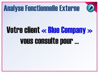 Analyse Fonctionnelle ExternePrenons un exemple concret …