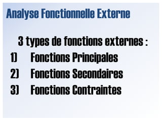 Analyse Fonctionnelle ExterneAvant d’entamer l’analyse,notez qu’il existe 3 types de fonctions externes :