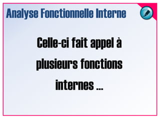 Analyse Fonctionnelle InterneCelle-ci fait appel à plusieurs fonctions internes …