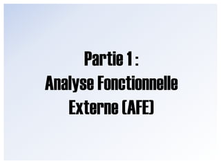 Partie 1 : Analyse Fonctionnelle Externe (AFE)