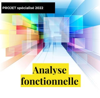 Analyse
fonctionnelle
PROJET spécialisé 2022
 