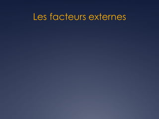 Les facteurs externes
 