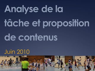 Analyse de la
tâche et proposition
de contenus
Juin 2010
 