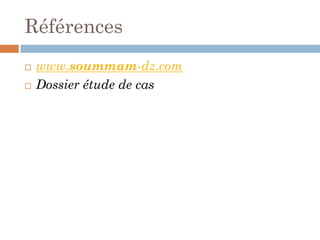 Références
 www.soummam-dz.com
 Dossier étude de cas
 