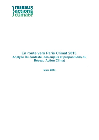 En route vers Paris Climat 2015.
Analyse du contexte, des enjeux et propositions du
Réseau Action Climat
Mars 2014
 