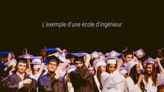 L’exemple d’une école d’ingénieur
 