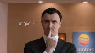 Un quoi ?
 