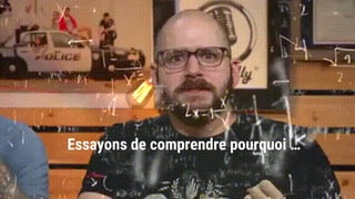 Essayons de comprendre pourquoi …
 