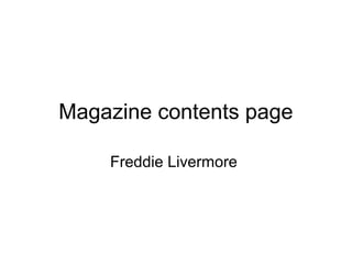Magazine contents page
Freddie Livermore
 