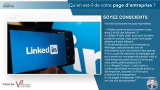 SOYEZ CONSCIENTS
Voici les conclusions les plus importantes :

1- Portée moyenne dans le premier niveau
entre 2 et 6% des followers ( !)

2- Utilisez "Public ciblé" pour avoir la même
portée en nombre, mais parmi votre public
sélectionné (plus eﬃcace) 

3- Ne demandez pas à vos employés de
#Partager, mais demandez-leur de
#Commenter pour une portée 5x plus grande

4- Il n'y a pas de maximum de messages par
jour (comme sur une page individuelle), mais si
votre entreprise publie moins d'une fois par
mois, votre portée tombera à 2%.

5- Le "People Content", c'est-à-dire un
contenu dans lequel vos employés jouent un
rôle important, suscitera 5 à 8 fois plus
d'opinions et d'engagement

6- Les pages d'entreprises 100% complétées
ont une plus grande portée !
Qu'en est-il de votre page d’entreprise ?
Traduit par :
 