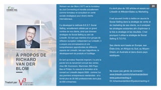 20Richard van der Blom (1977) est le fondateur
de Just Connecting et travaille actuellement
comme formateur et consultant en vente
sociale stratégique pour divers clients
internationaux.
Il a développé la méthode B.E.S.T. Social
Selling, actuellement utilisée par un grand
nombre de nos clients, ainsi que diverses
stratégies de Social Selling au sein de
LinkedIn. En tant que membre d'un groupe de
réﬂexion européen indépendant sur LinkedIn, il
a acquis une connaissance et une
compréhension approfondies de différents
aspects de LinkedIn, tels que l'algorithme, le
développement de produits et l'outillage.
En tant qu'orateur Keynote inspirant, il a pris la
parole lors du lancement annuel des ventes
chez 3M, Econocom, Mammoet, ING Pays-
Bas et Philips. Il a assuré la formation et le
conseil sur LinkedIn depuis 2009 - comme l'un
des premiers entrepreneurs néerlandais - et a
formé plus de 35 000 professionnels dans plus
de 600 entreprises.
À PROPOS DE
RICHARD
VAN DER
BLOM Ne soyez pas gênés de connecter :
www.linkedin.com/in/richardvanderblom
www.justconnecting.nl
Or richardvanderblom@justconnecting.nl
Il a écrit plus de 100 articles et essais sur
LinkedIn et #ModernSales ou Marketing.
Il est souvent invité à mettre en œuvre le
Social Selling dans la stratégie de vente et
de marketing de ses clients, ou à analyser
les stratégies existantes aﬁn d'optimiser à
la fois la stratégie et les résultats. C'est
pourquoi il utilise la stratégie de Social
Selling S.T.E.P.S.
Ses clients sont basés en Europe, aux
États-Unis, en Afrique du Sud, au Moyen-
Orient, en Australie et dans divers pays
asiatiques.
Traduit par :
 