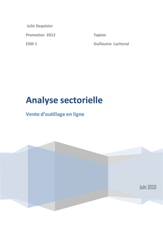 Julie Depoisier
Promotion 2012 Taptoo
ESM 1 Guillaume Lachenal
Analyse sectorielle
Vente d’outillage en ligne
 