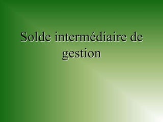 Solde intermédiaire de
        gestion
 