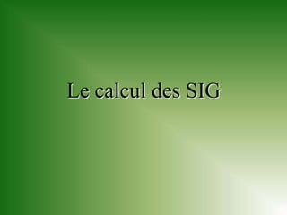 Le calcul des SIG
 