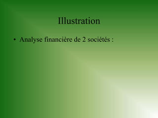 Illustration
• Analyse financière de 2 sociétés :
 