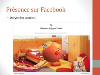 Présence sur Facebook
• Storytelling complet :
 