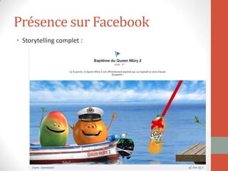 Présence sur Facebook
• Storytelling complet :
 