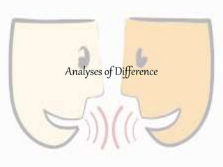 Analyses of Difference
 
