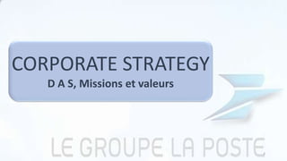 CORPORATE STRATEGY
D A S, Missions et valeurs
3
 