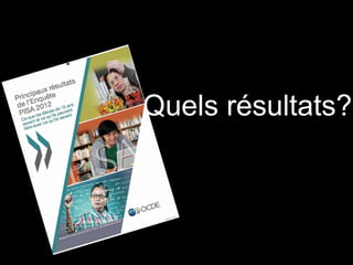 Quels résultats?
 