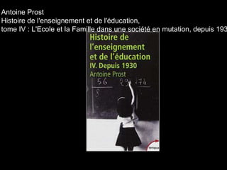 Antoine Prost
Histoire de l'enseignement et de l'éducation,
tome IV : L'Ecole et la Famille dans une société en mutation, depuis 193
 