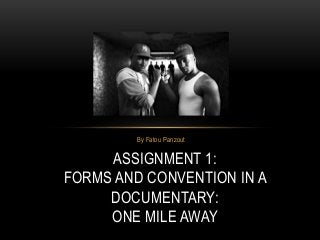 By Fatou Panzout
ASSIGNMENT 1:
FORMS AND CONVENTION IN A
DOCUMENTARY:
ONE MILE AWAY
 