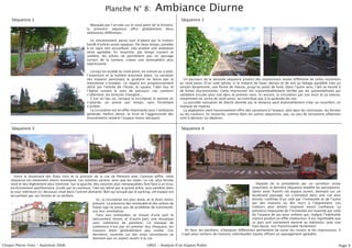 Planche N° 8:                     Ambiance Diurne
     Séquence 1                                                                                                      Séquence 2
                                                         Marquée par lʼarrivée sur le rond point de la Victoire,
                                                       la première séquence offre globalement deux
                                                       ambiances différentes.

                                                         Le cheminement passe tout dʼabord par le trottoir
                                                       bordé dʼarbres assez opaques. Par beau temps, jumelée
                                                       à un tapis vert accueillant, cela produit une ambiance
                                                       verte agréable. En revanche, par temps couvert et
                                                       sombre, les arbres ne permettent pas un passage
                                                       correct de la lumiere, créant une atmosphère plus
                                                       oppressante.

                                                          Lorsquʼon accède au rond point, en voiture ou à pied,
                                                       lʼouverture et la lumière prennent place. La variation
                                                       des espaces ponctuant le giratoire ne laisse pas la             Un parcours de la seconde séquence produit des impressions toutes différente de celles ressenties
                                                       monotonie sʼinstaller. Le regard est progressivement          au rond point. Dʼun coté (photo 1) le linéaire de haies denses et de toit au faîtage parallèle crée un
                                                       attiré par lʼentrée de lʼécole, le square, lʼabri bus et      certain dynamisme, une forme de vitesse, jusquʼau point de fuite. Dans lʼautre sens, lʼœil se heurte à
                                                       lʼéglise suivant le sens de parcours. Les couleurs            de fortes discontinuités. Cette impression est vraisemblablement vérifée par les automobilistes qui
                                                       sʼalternent, les textures changent...                         semblent circuler plus vite dans le premier sens. Ici encore, la circulation par son bruit et sa vitesse,
                                                          Cʼest un lieu où, lorsque la circulation le permet on      notamment en sortie de rond point, ne contribue pas à la quiétude du site.
                                                       sʼattarde, on prend son temps, sans forcément                   La possible sensation de liberté donnée par la distance peut éventuellement créer un inconfort, un
                                                       sʼarrêter.                                                    manque de repères.
                                                          La circulation est en effet importante pour lʼambiance       La végétation vient heureusement offrir des variations à lʼespace, tant dans les contrastes, les formes
                                                       générale. Parfois dense, le bruit et lʼaggressivité des       ou les couleurs. En revanche, comme dans les autres séquences, pas, ou peu de sensations olfactives
                                                       mouvements rendent lʼespace moins attrayant.                  sont à déclarer ou déplorer.


     Séquence 3                                                                                                      Séquence 4




       Entre le boulevard des États Unis et la jonction de la rue de Piémont avec lʼavenue Joffre, cette
    séquence est nettement moins monotone. Les volumes varient, ainsi que les styles. La rue, plus étroite
    rend le lieu légèrement plus intimiste. Sur la gauche, des volumes plus remarquables font face à un tissu                                                          Séparée de la précédente par un carrefour assez
    exclusivement pavillonnaire. Guidé par la courbure, lʼœil est attiré par le grand arbre, puis pénètre dans                                                      important, la dernière séquence modifie les perceptions.
    la cour intérieure (ci-dessous) situé dans lʼancien domaine. Bien quʼoccupé par le parking, cet espace est                                                      Après avoir franchi cet espace ouvert, donnant sur un
    accueillant par ses formes et sa verdure.                                                                                                                       boulevard paysagé, on sʼintroduit dans une rue plus
                                                             Ici, la circulation est plus lente, et le bruit moins                                                  étroite, confinée dʼun coté par lʼimmeuble et de lʼautre
                                                          présent. La présence des immeuble et des arbres de                                                        par des maisons ou des murs à lʼalignement. Les
                                                          haute tige ne pose pas de problème de luminosité,                                                         trottoirs plus étroits inspirent moins confiance. La
                                                          vue leur orientation.                                                                                     présence imposante de lʼimmeuble est nuancée par celle
                                                             Face aux immeubles se trouve dʼune part le                                                             de lʼespace de jeu pour enfants qui, malgré lʼhabituelle
                                                          lotissement récent, et dʼautre part, une mosaïque                                                         cloture produit un effet chaleureux. Il est regrettable que
                                                          sans cohérence de pavillons. Ce manque de                                                                 ce parc soit clairement destiné au habitants, avec une
                                                          cohérence nʼest pas en premier lieu choquant, les                                                         haie basse, non franchissable facilement.
                                                          maisons étant généralement peu visible. Ces                   En face, les pavillons, dʼépoques différentes permettent de varier les visions et les impressions. Il
                                                          dernières, ouvertes sur des voies secondaires ne            sʼagit pour certains de maisons individuelles hautes offrant un paysagement agréable.
                                                          donnent pas un aspect ouvert à la rue.

Chopin Pierre-Yves - Automne 2006                                                               UR02 - Analyse dʼun Espace Public                                                                                            Page 9
 