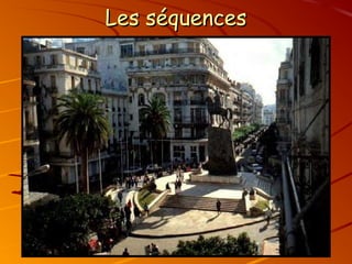 Les séquences
Les séquences
 