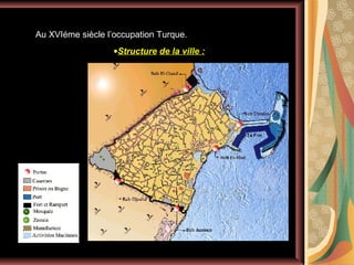 Au XVIéme siècle l’occupation Turque.
•Structure de la ville :

 