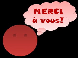 MERCI
à vous!
MERCI
à vous!
 