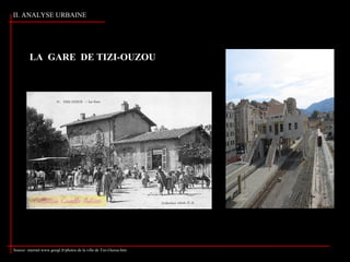 II. ANALYSE URBAINE
LA GARE DE TIZI-OUZOU
Source: internet.www.googl.fr/photos de la ville de Tizi-Ouzou.htm
 