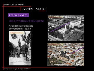 SYSTÈME VIAIRE
II.LECTURE URBAINE:
LES BOULVARDS
Source: www. Google .fr. Tapez Tizi-Ouzou
BOULEVARD KACI IHADADENE
Avant le boulevard donne
directement sur l’église.
 