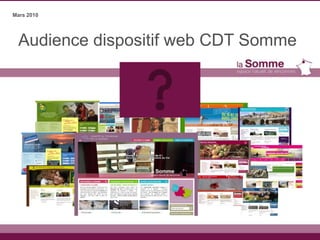 Mars 2010




 Audience dispositif web CDT Somme
 