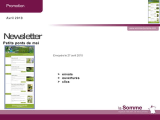 Promotion  www.somme-tourisme.com Avril 2010 Newsletter Envoyée le 27 avril 2010 >  envois >  ouvertures >  clics Petits ponts de mai 