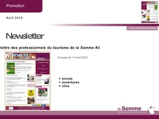 Promotion  www.somme-tourisme.org Avril 2010 Newsletter  Envoyée le 13 Avril 2010 > envois > ouvertures > clics lettre des professionnels du tourisme de la Somme #3 