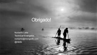 Obrigado!
Norberto Leite
Technical Evangelist
norberto@mongodb.com
@nleite
 