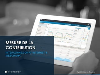 Digital Intelligence SolutionsDigital Intelligence Solutions
MESURE DE LA
CONTRIBUTION
INTERCONNEXION AT INTERNET &
WEBORAMA
 