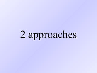 2 approaches 