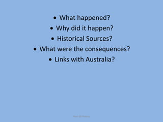 What happened?
Why did it happen?
Historical Sources?
What were the consequences?
Links with Australia?
Year 10 History
Look at the following images and for each, address the
questions below
ANALYSING 20TH CENTURY IMAGES
THROUGH INQUIRY
 