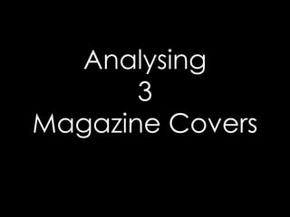 Analysing
3
Magazine Covers
 