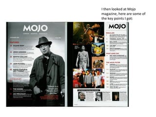 I then looked at Mojo
magazine, here are some of
the key points I got:
 