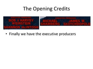 The Opening Credits



• Finally we have the executive producers
 