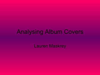 Analysing Album Covers

     Lauren Maskrey
 