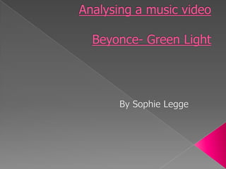 Analysing a music videoBeyonce- Green Light By Sophie Legge 