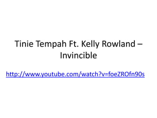 Tinie Tempah Ft. Kelly Rowland – Invincible  http://www.youtube.com/watch?v=foeZROfn90s 